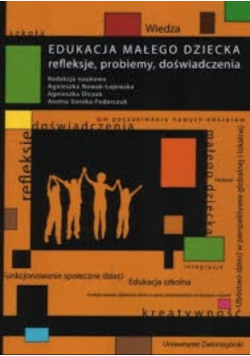 Edukacja małego dziecka - refleksje, problemy, doświadczenia