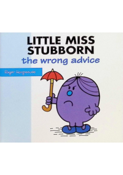 Little Miss Stubborn the Wrong Advice