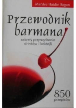 Przewodnik barmana Sekrety przyrządzania drinków i koktajli