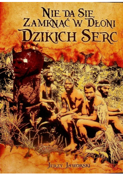 Nie da się zamknąć w dłoni dzikich serc