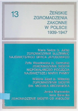 Żeńskie zgromadzenia zakonne w Polsce 1939-1947, Tom XIII