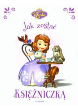 Jej wysokość Zosia Jak zostać księżniczką
