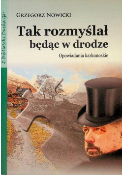 Tak rozmyślał, będąc w drodze
