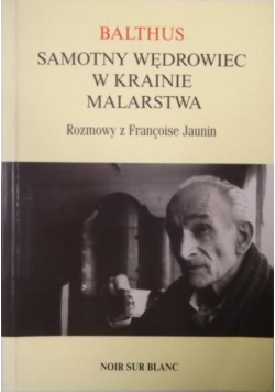 Samotny wędrowiec w krainie malarstwa Rozmowy z Francoise Jaunin