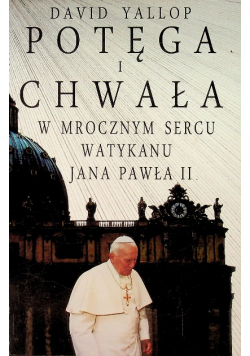 Potęga i chwała W mrocznym sercu Watykanu Jana Pawła II