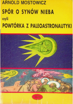 Spór o synów nieba czyli powtórka z paleoastronautyki