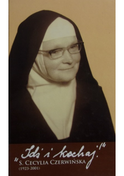 "Idź i kochaj" s. Cecylia Czerwińska 1923-2001