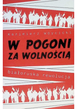 W pogoni za wolnością. Białoruska rewolucja