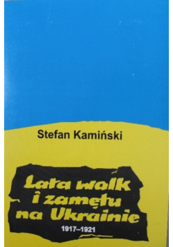 Lata walk i zamętu na Ukrainie 1917-1921