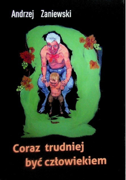 Coraz trudniej być człowiekiem