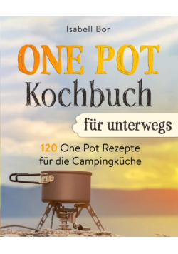 One Pot Kochbuch fur unterwegs