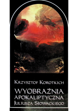 Wyobraźnia Apokaliptyczna Juliusza Słowackiego Obrazy Wizje Symbole