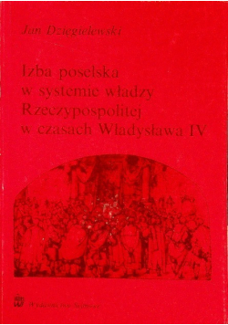 Izba poselska w systemie władzy Rzeczypospolitej w czasach Władysława IV