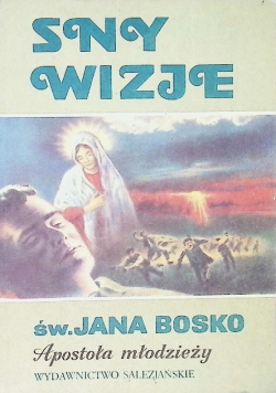 Sny wizje św. Jana Bosko Apostoła Młodzieży