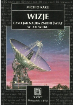 Wizje czyli jak nauka zmieni świat w XXI wieku