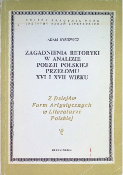Zagadnienia retoryki w analizie poezji polskiej przełomu XVI i XVII wieku
