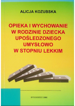 Opieka i wychowanie w rodzinie dziecka upośledzonego umysłowo w stopniu lekkim