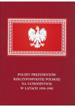 Poczet prezydentów Rzeczypospolitej Polskiej na uchodźstwie w latach 1939 - 1990