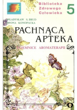 Pachnąca apteka Tajemnice aromaterapii