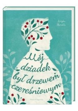 Mój dziadek był drzewem czereśniowym