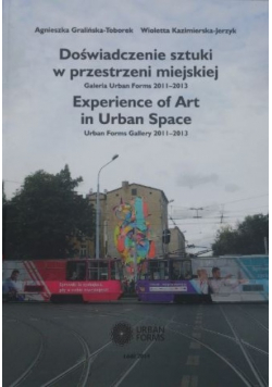 Doświadczenie sztuki w przestrzeni miejskiej Galeria Urban Forms 2011 - 2013