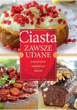 Ciasta zawsze udane Biszkoptowe drożdżowe kruche