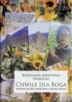 Chwile dla Boga Wiersze życiem, modlitwą i sercem pisane