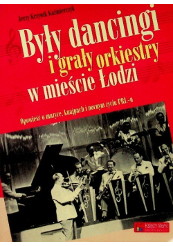 Były dancingi i grały orkiestry w mieście Łodzi