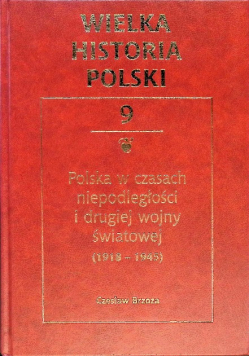 Wielka historia polski Tom 9 polska w czasach  niepodległości o drugiej wojny światowej