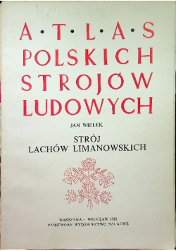 Atlas polskich strojów ludowych Strój Lachów Limanowskich