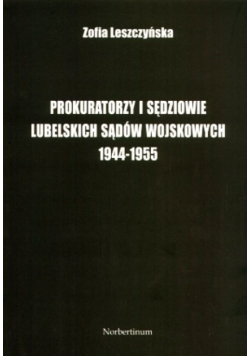 Prokuratorzy i sędziowie Lubelskich sądów wojskowych 1944 - 1955