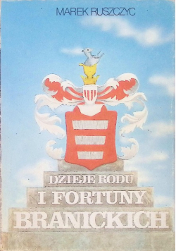 Dzieje rodu i fortuny Branickich