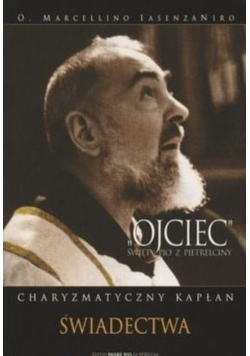 Ojciec Święty Pio z Pietrelciny Charyzmatyczny Kapłan świadectwa Część 2