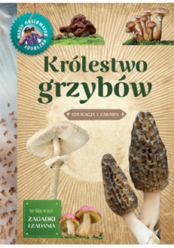 Młody obserwator przyrody. Królestwo grzybów