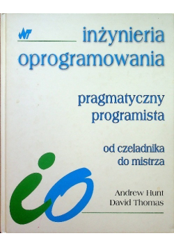 Inżynieria oprogramowania Pragmatyczny programista od czeladnika do mistrza
