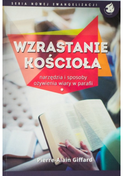 Wzrastanie Kościoła Narzędzia i sposoby ożywienia wiary w parafii