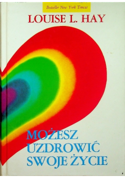 Możesz uzdrowić swoje życie