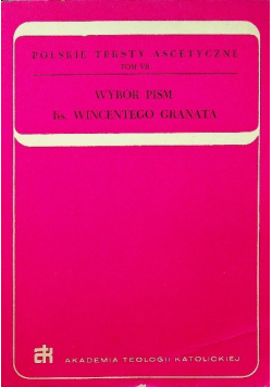 Polskie Teksty Ascetyczne Tom VII Wybór pism Ks. Wincentego Granata