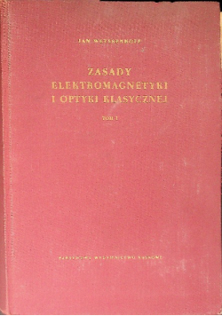 Zasady elektromagnetyki i optyki klasycznej Tom 1