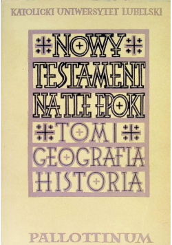 Nowy Testament na tle epoki Geografia Historia Tom 1