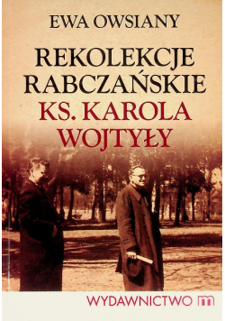 Rekolekcje rabczańskie księdza Karola Wojtyły