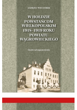 W hołdzie powstańcom wielkopolskim 1918 - 1919 roku powiatu Wągrowieckiego