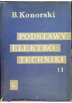 Podstawy elektrotechniki Tom I