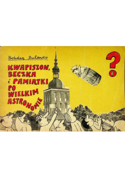 Kwapiszon beczka i pamiątki po wielkim astronomie Tom 6