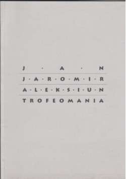 Aleksiun, Trofeomania