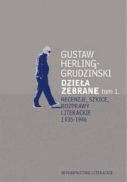 Dzieła zebrane Recenzje szkice rozprawy literackie 1935-1946 Tom 1