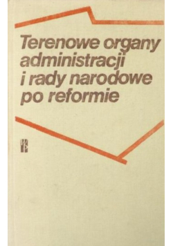 Terenowe organy administracji i rady narodowe po reformie