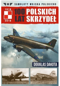 100 Lat Polskich Skrzydeł Douglas Dakota Tom 68