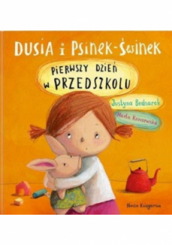 Dusia i Psinek Świnek Pierwszy dzień w przedszkolu