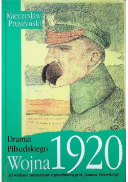 Dramat Piłsudskiego  Wojna 1920